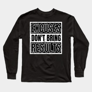 Excuses Don't Bring Results distressed Long Sleeve T-Shirt